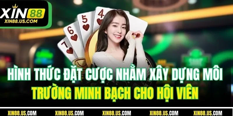 Hình thức đặt cược nhằm xây dựng môi trường minh bạch cho hội viên
