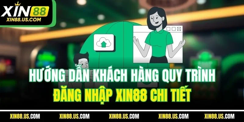 Hướng dẫn khách hàng quy trình đăng nhập Xin88 chi tiết